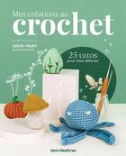 Couverture du livre « Mes créations au crochet : 25 tutos pour bien débuter » de Juliette Marlet aux éditions Mercileslivres