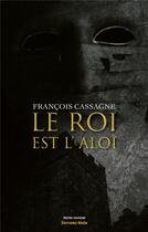 Couverture du livre « Le roi est l'aloi » de Cassagne Francois aux éditions Editions Maia