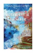 Couverture du livre « L'Atelier du soir » de Francois-Alexandre Garavel et Valerie Dupont Roussel aux éditions Publishroom Factory