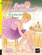 Couverture du livre « Lucie petite danseuse T.2 ; tu n'iras pas danser » de Sylvie De Mathuisieulx aux éditions Hatier