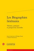 Couverture du livre « Les biographies littéraires ; théories, pratiques et perspectives nouvelles » de  aux éditions Classiques Garnier