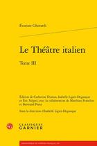 Couverture du livre « Le Théâtre italien Tome 3 » de Evariste Gherardi aux éditions Classiques Garnier