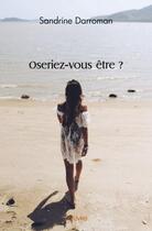 Couverture du livre « Oseriez vous etre ? » de Darroman Sandrine aux éditions Edilivre