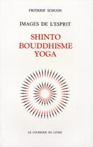 Couverture du livre « Images de l'esprit ; shinto ; bouddhisme ; yoga » de Frithjof Schuon aux éditions Courrier Du Livre