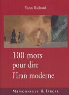 Couverture du livre « Cent Mots Pour Dire L Iran Moderne » de Richard Y aux éditions Maisonneuve Larose