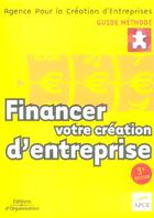 Couverture du livre « Financer Votre Creation D'Entreprise. 3eme Edition » de Apce aux éditions Organisation