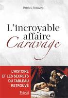 Couverture du livre « L'incroyable affaire Caravage » de Patrick Bonazza aux éditions Privat