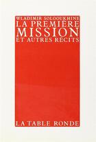 Couverture du livre « Premiere mission (et autres recits) » de Solooukhine Vladimir aux éditions Table Ronde