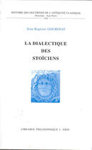 Couverture du livre « La dialectique des stoïciens » de Jean-Baptiste Gourinat aux éditions Vrin