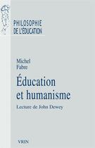 Couverture du livre « Éducation et humanisme ; lecture de John Dewey » de Michel Fabre aux éditions Vrin