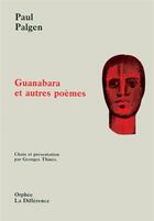 Couverture du livre « Guanabara et autres poèmes » de Paul Palgen aux éditions La Difference