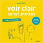 Couverture du livre « Voir clair sans lunettes ; le livre d'exercices » de Xanath Lichy aux éditions Grancher