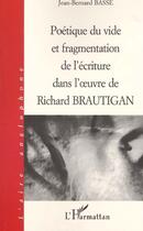 Couverture du livre « Poetique du vide et fragmentation de l'ecriture dans l' uvre de richard brautigan » de Basse Jean-Bernard aux éditions L'harmattan