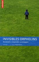 Couverture du livre « Invisibles orphelins ; reconnaître, comprendre, accompagner » de Magali Molinie aux éditions Autrement