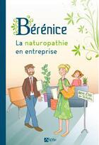 Couverture du livre « Bérénice la naturopathie en entreprise » de Berenice Cosson aux éditions Signe