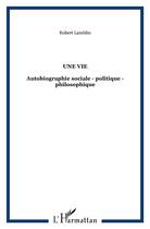 Couverture du livre « Une vie : Autobiographie sociale - politique - philosophique » de Robert Lamblin aux éditions L'harmattan