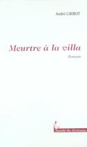 Couverture du livre « Meurtre A La Villa » de Andre Grebot aux éditions Societe Des Ecrivains