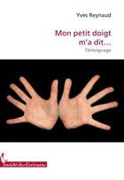 Couverture du livre « Mon petit doigt m a dit » de Reynaud Y. aux éditions Societe Des Ecrivains