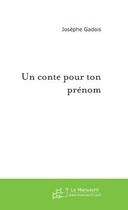 Couverture du livre « Un conte pour ton prenom - tome 1 » de Josephe Gadois aux éditions Le Manuscrit