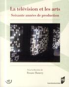 Couverture du livre « La télévision et les arts ; soixante années de production » de Roxane Hamery aux éditions Pu De Rennes