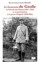 Couverture du livre « Le lieutenant de Gaule au chemin des Dames (1914 - 1915) : Et sa participation à la guerre d'Algérie (1958 - 1962) » de Moussu R J C. aux éditions Les Sentiers Du Livre