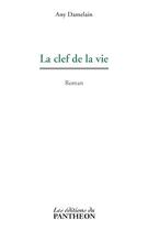 Couverture du livre « La clef de la vie » de Any Damelain aux éditions Editions Du Panthéon