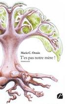 Couverture du livre « T'es pas notre mère ! » de Marie-C. Ormin aux éditions Editions Du Panthéon