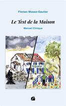 Couverture du livre « Le test de la maison : manuel clinique » de Florian Mosso-Gautier aux éditions Du Pantheon