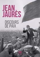 Couverture du livre « Discours de paix » de Jean Jaures aux éditions Mille Et Une Nuits