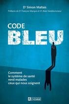 Couverture du livre « Code bleu : comment le système de santè rend malade ceux qui nous soignent » de Simon Maltais aux éditions Editions De L'homme