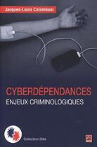 Couverture du livre « Cyberdépendances ; enjeux criminologiques » de Jacques-Louis Colombani aux éditions Presses De L'universite De Laval