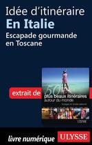 Couverture du livre « Idée d'itinéraire en Italie : escapade gourmande en Toscane » de  aux éditions Ulysse