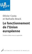 Couverture du livre « Le fonctionnement de l'Union européenne (3e édition) » de Olivier Costa et Nathalie Brack aux éditions Universite De Bruxelles