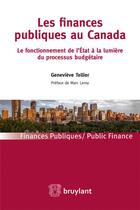 Couverture du livre « Les finances publiques au Canada ; le fonctionnement de l'Etat à la lumière du processus budgétaire » de Genevieve Tellier aux éditions Bruylant