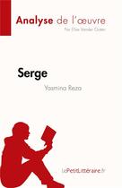 Couverture du livre « Serge de Yasmina Reza (analyse de l'oeuvre) » de Elise Vander Goten aux éditions Lepetitlitteraire.fr