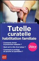 Couverture du livre « Tutelle, curatelle, habilitation familiale (édition 2017) » de Emmanuele Vallas aux éditions Prat