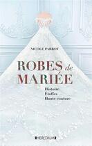 Couverture du livre « Robes de mariée ; histoire, étoffes, haute couture » de Nicole Parrot aux éditions Heredium