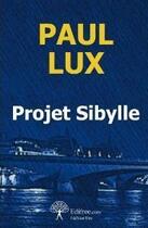 Couverture du livre « Projet sibylle » de Paul Lux aux éditions Edilivre-aparis