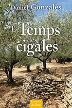 Couverture du livre « Le temps des cigales » de Daniel Gonzales aux éditions De Boree