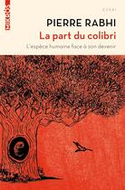 Couverture du livre « La part du colibri ; l'espèce humaine face à son devenir » de Pierre Rabhi aux éditions Editions De L'aube