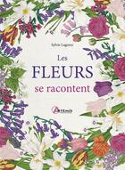 Couverture du livre « Les fleurs se racontent » de Lagorce Sylvie aux éditions Artemis