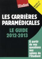 Couverture du livre « Les carrieres paramédicales - le guide 2012-2013 » de Elodie Raitiere aux éditions L'etudiant