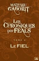 Couverture du livre « Les chroniques des féals t.2 ; le fiel » de Mathieu Gaborit aux éditions Bragelonne