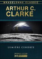 Couverture du livre « Lumière cendrée » de Arthur C. Clarke aux éditions Bragelonne