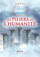 Couverture du livre « Les piliers de l'humanité » de Avril D' Asq aux éditions Persee