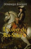 Couverture du livre « L'écuyer du roi Soleil » de Dominique Basquiat aux éditions City Editions