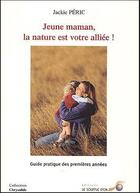 Couverture du livre « Jeune maman, la nature est votre alliée ! » de Jackie Peric aux éditions Le Souffle D'or