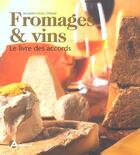 Couverture du livre « Fromages Et Vins, Le Livre Des Accords » de Jacques-Louis Delpal aux éditions Artemis