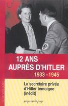 Couverture du livre « 12 Ans Aupres D'Hitler ; La Secretaire Privee D'Hitler Temoigne ; 1933-1945 » de Christa Schroeder aux éditions Page Apres Page