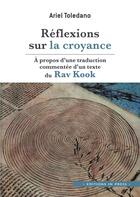 Couverture du livre « Réflexions sur la croyance : à propos d'une traduction commentée d'un texte du Rav Kook » de Ariel Toledano aux éditions In Press